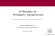 A Review of Pediatric Syndromes Jamie Tibbo, PGY-5 Department of Otolaryngology July 25, 2008.