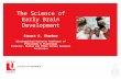 The Science of Early Brain Development Stuart G. Shanker Distinguished Research Professor of Philosophy & Psychology Director, Milton and Ethel Harris.