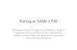 Baroque 1600-1700 Baroque means irregularly shaped or Odd, a negative word derived in the eighteenth century to describe the Baroques deviation from the.