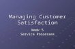 Managing Customer Satisfaction Week 5 Service Processes.