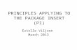 PRINCIPLES APPLYING TO THE PACKAGE INSERT (PI) Estelle Viljoen March 2013.