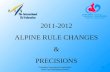 Canadian Snowsports Association Dave Pym Managing Director 2011-2012 ALPINE RULE CHANGES & PRECISIONS 1.