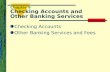 Chapter 9 Checking Accounts and Other Banking Services Checking Accounts Other Banking Services and Fees.