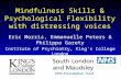 Mindfulness Skills & Psychological Flexibility with distressing voices Eric Morris, Emmanuelle Peters & Philippa Garety Institute of Psychiatry, King’s.