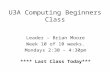 U3A Computing Beginners Class Leader – Brian Moore Week 10 of 10 weeks. Mondays 2:30 – 4:30pm **** Last Class Today***