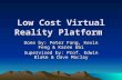 Low Cost Virtual Reality Platform Done by: Peter Fang, Kevin Feng & Karen Wai Supervised by: Prof. Edwin Blake & Dave Maclay.