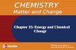 Chapter 15: Energy and Chemical Change CHEMISTRY Matter and Change.