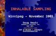 INHALABLE SAMPLING Winnipeg – November 2003 Doug Dowis DEBORAH F. DIETRICH, CIH SKC INC.  Jon O’Brien – Integra Environmental.