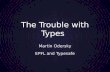 The Trouble with Types Martin Odersky EPFL and Typesafe.