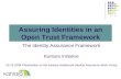 Assuring Identities in an Open Trust Framework The Identity Assurance Framework Kantara Initiative 10-22-2009 Presentation to the Kantara Healthcare Identity.