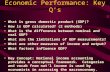 Economic Performance: Key Q’s What is gross domestic product (GDP)? How is GDP calculated? (2 methods) What is the difference between nominal and real.