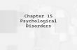 Chapter 15 Psychological Disorders. Substance Abuse and Addictions Mental illness results from the combination of biological predisposition and experiences.