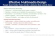 Effective Multimedia Design People learn better from words + pictures than words alone Reduce Unnecessary Processing Coherence – minimize extra words,
