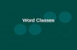 Word Classes. Syntax  Syntax is how words are put together to form sentences.  There are many theories of syntax, with lots of different terminologies.