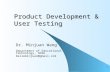 1 Product Development & User Testing Dr. Minjuan Wang Department of Educational Technology, SDSU belleminjuan@gmail.com.