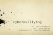 Cyberbulllying Dr. John Lowdermilk Mrs. Julie Pecina University of Texas Pan American.