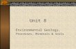 Unit 8 Environmental Geology, Processes, Minerals & Soils.