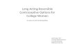 Long Acting Reversible Contraceptive Options for College Women A new era of contraception Beth Kutler FNP Gannett Health Services Cornell University BK82@Cornell.edu.
