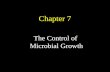 Chapter 7 The Control of Microbial Growth. The Terminology of Microbial Control Sterilization: Removal of all microbial life Commercial Sterilization:
