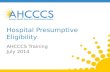 Hospital Presumptive Eligibility AHCCCS Training July 2014.