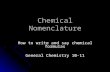 Chemical Nomenclature How to write and say chemical formulas General Chemistry 10-11.