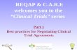 1 REQAP & C.A.R.E welcomes you to the “Clinical Trials” series Part 1 Best practices for Negotiating Clinical Trial Agreements.