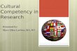 Cultural Competency in Research Presented by: Mary Ellen Lawless, MA, RN.