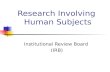 Research Involving Human Subjects Institutional Review Board (IRB)
