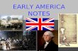 EARLY AMERICA NOTES. Part 1 – Basics of Government Part 2 – Philosophers Part 3 – England’s Government Part 4 – Colonial America Part 5 – American Revolution.