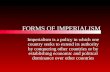 FORMS OF IMPERIALISM Imperialism is a policy in which one country seeks to extend its authority by conquering other countries or by establishing economic.