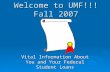Welcome to UMF!!! Fall 2007 Vital Information About You and Your Federal Student Loans.