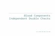 Blood Components Independent Double Checks Chris Downey RN CPN(C) MSc RNFA.