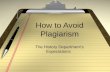 How to Avoid Plagiarism The History Department’s Expectations.