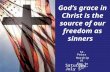 God’s grace in Christ is the source of our freedom as sinners St. Peter Worship at Key to Life Saturday, July 5 th.