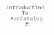 Introduction To ArcCatalog ArcCatalog. ArcCatalog is a data- centric GUI tool used for managing spatial data.