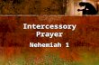 Intercessory Prayer Nehemiah 1 Intercessory Prayer Nehemiah 1.