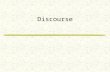 Discourse. Student Discourse How would you define student discourse? “IS considered student discourse” “IS NOT considered student discourse”