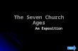 The Seven Church Ages An Exposition Go II PETER 3:8 1000 years to man 1 day to God GENTILE DISPENSATION (THE SEVEN CHURCH AGES) THE DISPENSATION OF TIME.