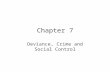 Chapter 7 Deviance, Crime and Social Control. Social Control Attempts by society to regulate people’s thought and behavior. –Conformity – going along.