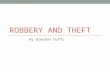 ROBBERY AND THEFT By Brendan Duffy. Preparation Preparation for this analysis involved isolating incidents only related to robbery and theft. The study.