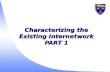 Characterizing the Existing Internetwork PART 1. 2 u Developing a network map and learning the location of major internetworking devices and network segments.