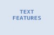 Text features are parts of informational (nonfiction) text other than the body that help the reader understand the content more clearly.