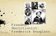 Freedman Abolitionist: Frederick Douglass By: Amanda Sutton Allyson Wheaton.