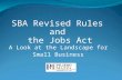 SBA Revised Rules and the Jobs Act A Look at the Landscape for Small Business.