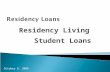 Residency Loans Residency Living Student Loans October 6, 2008.