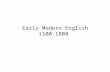 Early Modern English 1500-1800. Period of Revolution (Change) and Reform This period of culture and literature may be described as one of revolution and.