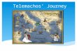 Telemachos’ Journey.  Telemachos, a young man, is responsible for his father’s house  Hosts his mother’s suitors into the house of Odysseus  Suitors.