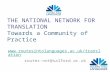 THE NATIONAL NETWORK FOR TRANSLATION Towards a Community of Practice  routes-nnt@salford.ac.uk.