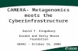 Presentation Title April 4, 2002 CAMERA- Metagenomics meets the Cyberinfrastructure David T. Kingsbury Gordon and Betty Moore Foundation BERAC - October.