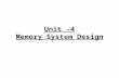 Unit -4 Memory System Design. Memory System There are two basic parameters that determine Memory systems Performance 1.Access Time: Time for a processor.